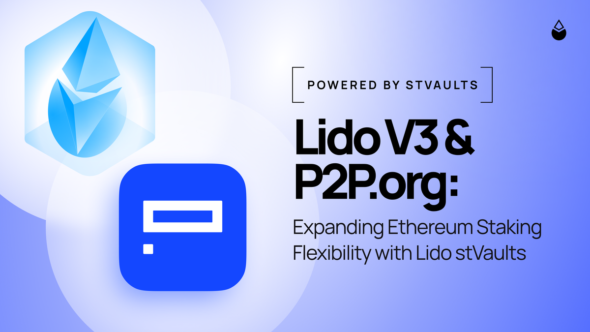 Lido V3 & P2P.org: Expanding Ethereum Staking Flexibility with Lido stVaults