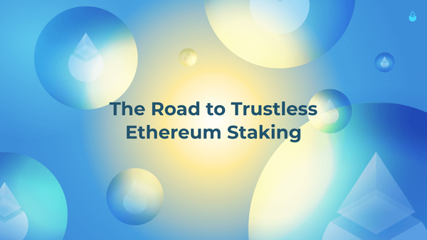 The Road to Trustless Ethereum Staking