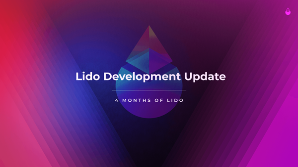 Lido Development Update / 4 Months of Lido