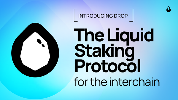 Introducing Drop: Liquid Staking Protocol for the Interchain