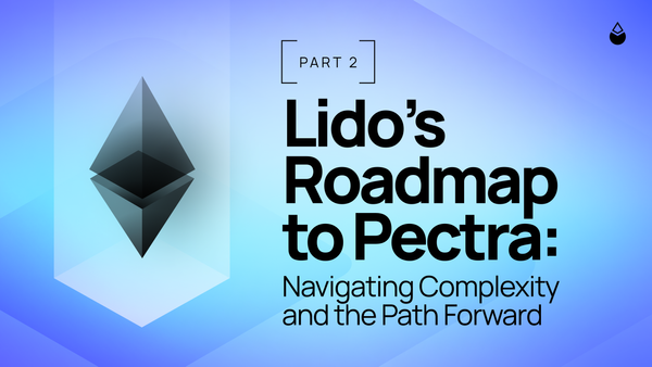 Lido’s Roadmap to Pectra: Navigating Complexity and the Path Forward [Pt 2]