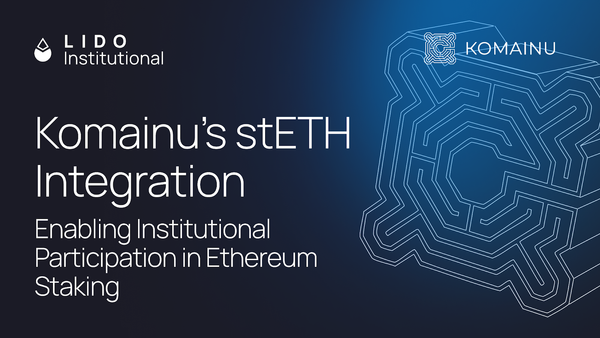 Komainu Supports stETH Enabling Institutional Access to Ethereum Liquid Staking
