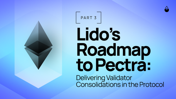 Lido’s Roadmap to Pectra: Delivering Validator Consolidations in the Protocol [Pt 3]