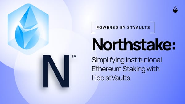 Lido V3 & Northstake: Simplifying Institutional Ethereum Staking with stVaults