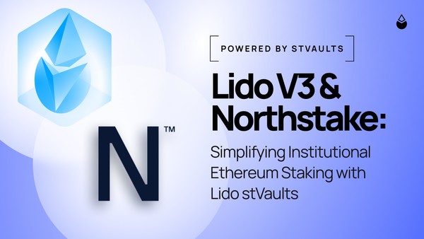 Lido V3 & Northstake: Simplifying Institutional Ethereum Staking with stVaults