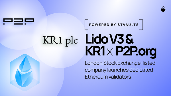 Lido V3 & KR1 x P2P.org: London Stock Exchange-Listed Company Launches Dedicated Ethereum Validators on stVaults